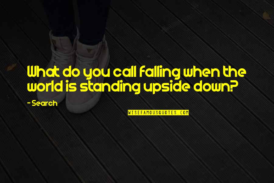 World Upside Down Quotes By Search: What do you call falling when the world