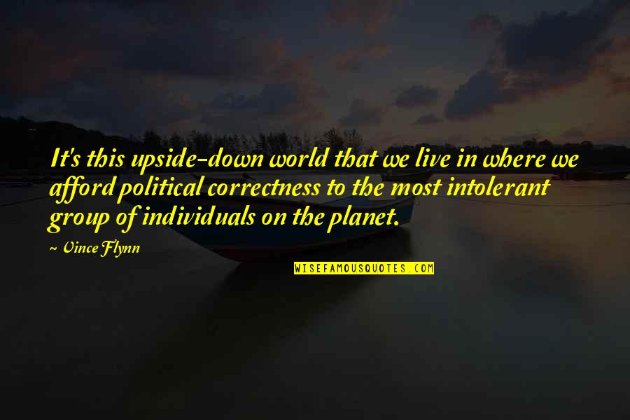 World Upside Down Quotes By Vince Flynn: It's this upside-down world that we live in