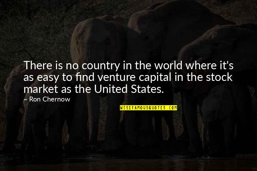 World Venture Quotes By Ron Chernow: There is no country in the world where