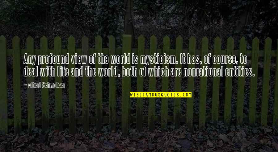 World Views Quotes By Albert Schweitzer: Any profound view of the world is mysticism.