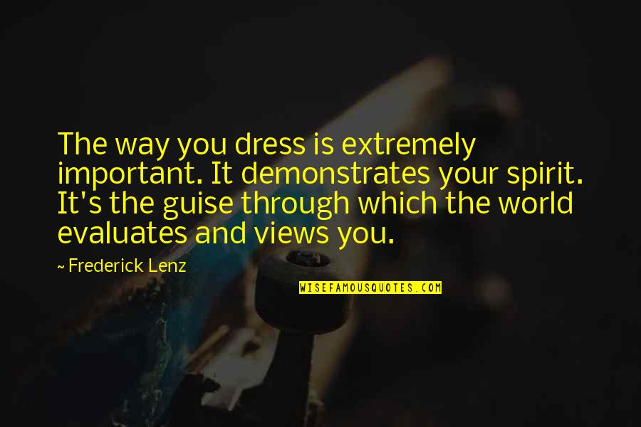 World Views Quotes By Frederick Lenz: The way you dress is extremely important. It