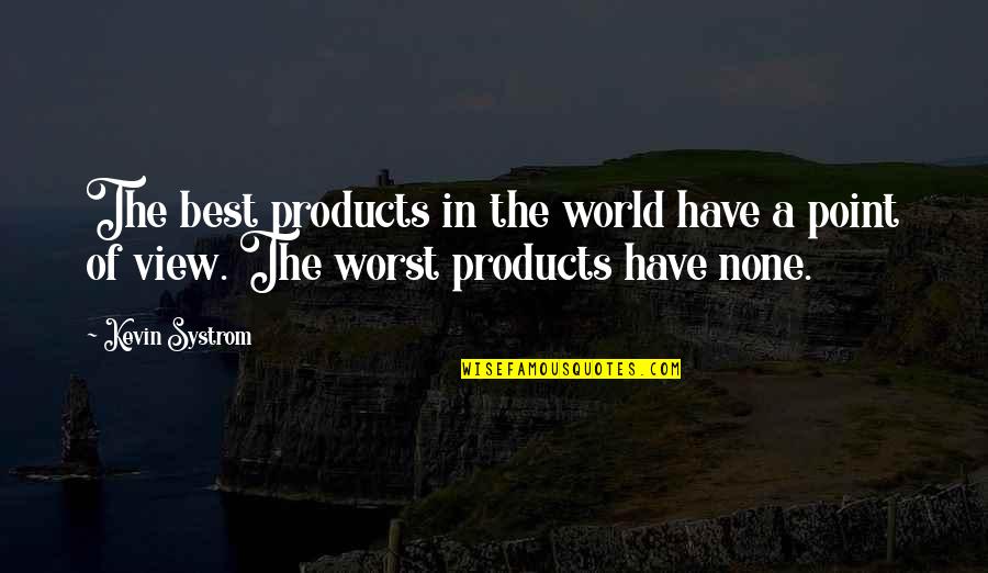 World Views Quotes By Kevin Systrom: The best products in the world have a