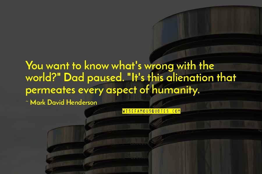 World Views Quotes By Mark David Henderson: You want to know what's wrong with the