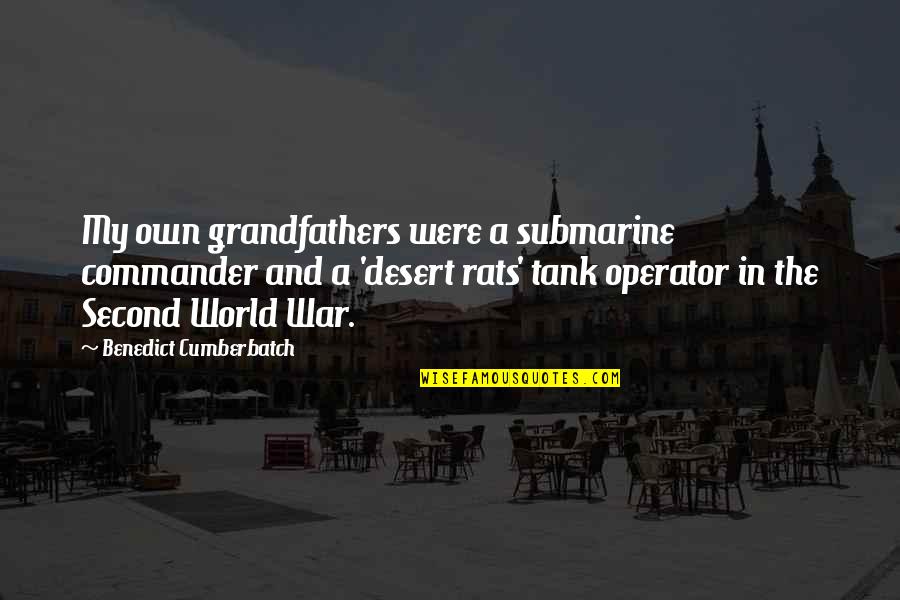 World War 1 Tank Quotes By Benedict Cumberbatch: My own grandfathers were a submarine commander and