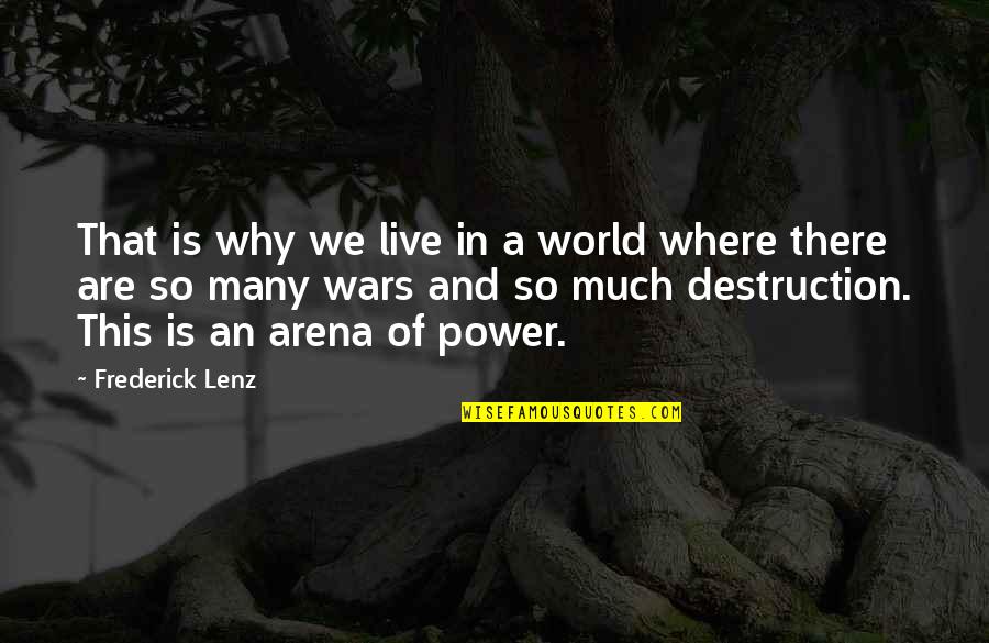 World War 2 Destruction Quotes By Frederick Lenz: That is why we live in a world