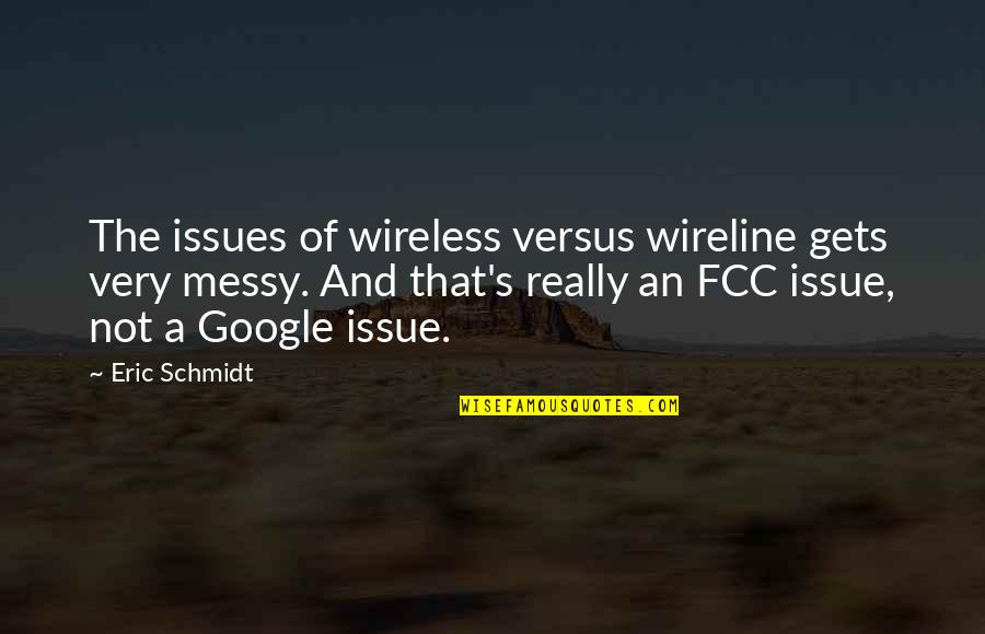 World War 2 Soldier Quotes By Eric Schmidt: The issues of wireless versus wireline gets very