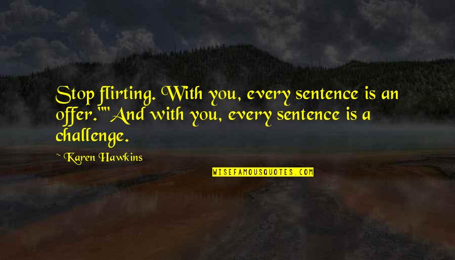 World War 3 Einstein Quotes By Karen Hawkins: Stop flirting. With you, every sentence is an