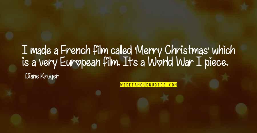 World War I Quotes By Diane Kruger: I made a French film called 'Merry Christmas'