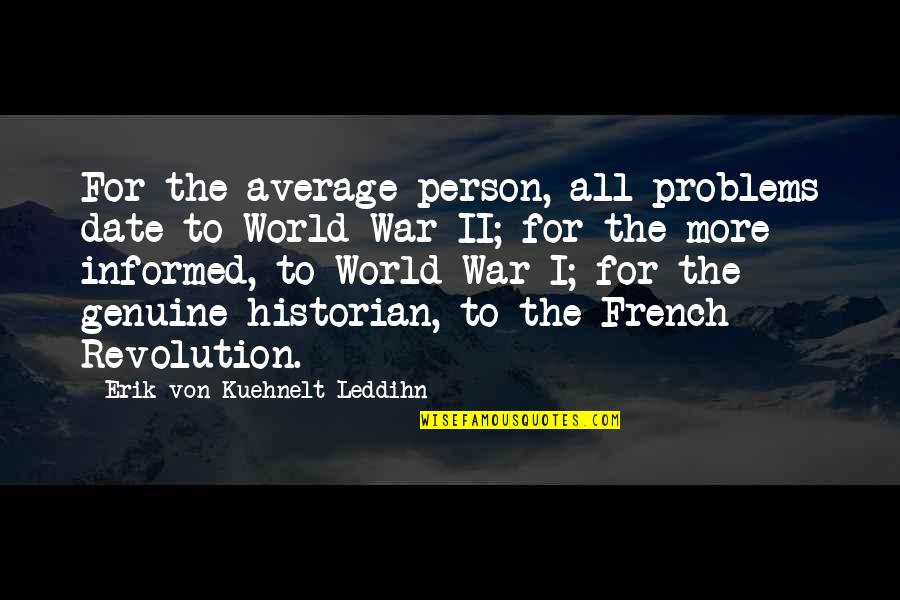 World War I Quotes By Erik Von Kuehnelt-Leddihn: For the average person, all problems date to
