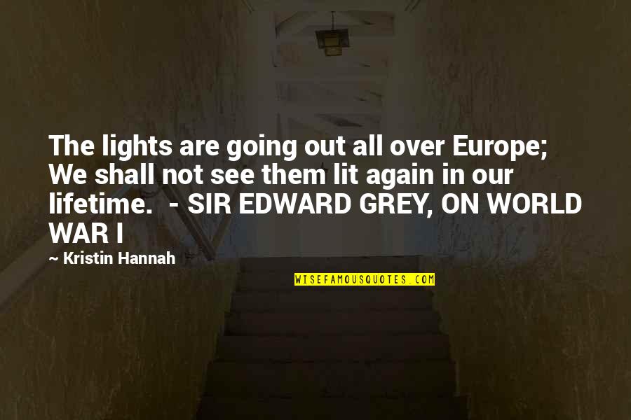 World War I Quotes By Kristin Hannah: The lights are going out all over Europe;