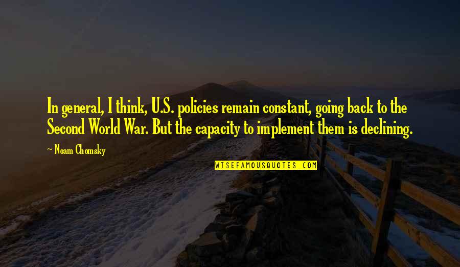 World War I Quotes By Noam Chomsky: In general, I think, U.S. policies remain constant,