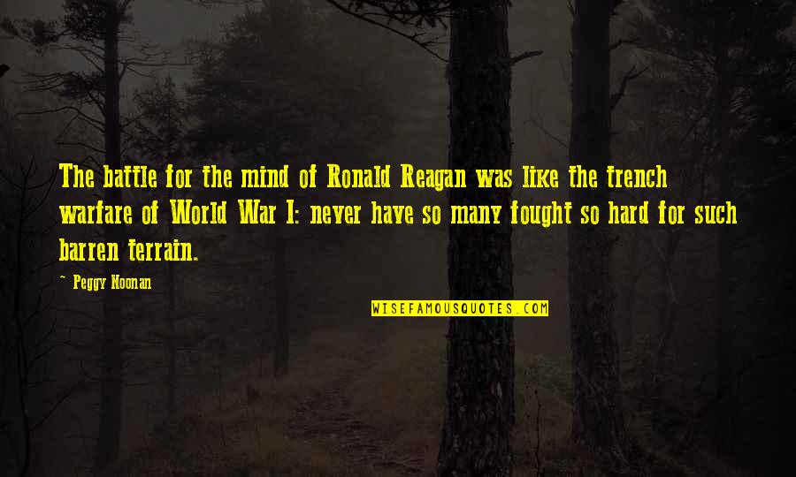 World War I Quotes By Peggy Noonan: The battle for the mind of Ronald Reagan