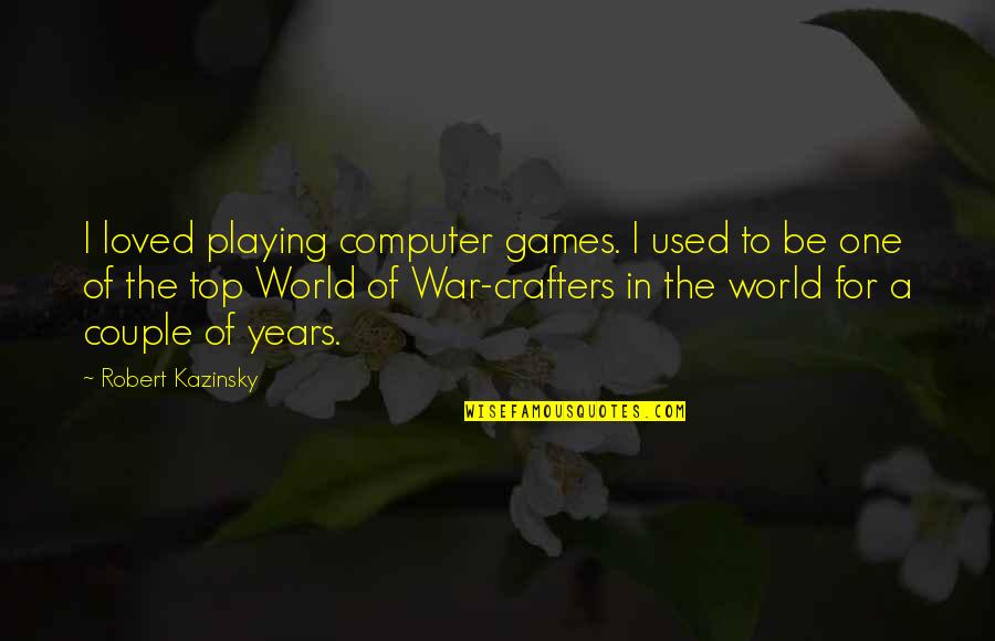 World War I Quotes By Robert Kazinsky: I loved playing computer games. I used to