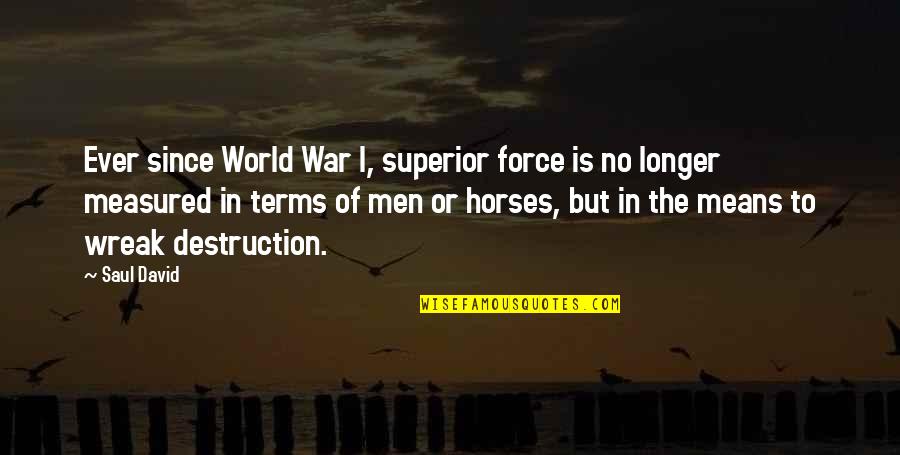 World War I Quotes By Saul David: Ever since World War I, superior force is