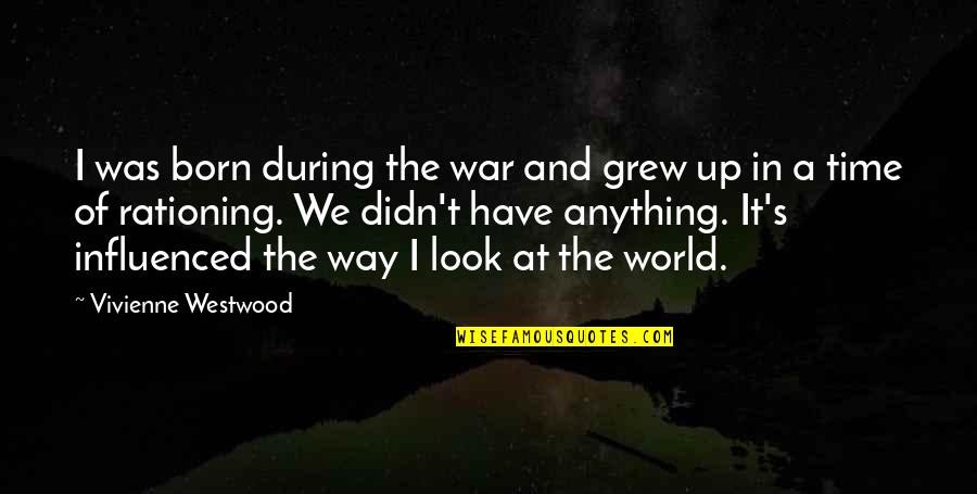 World War I Quotes By Vivienne Westwood: I was born during the war and grew