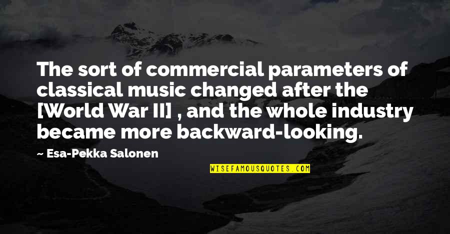 World War Ii Quotes By Esa-Pekka Salonen: The sort of commercial parameters of classical music