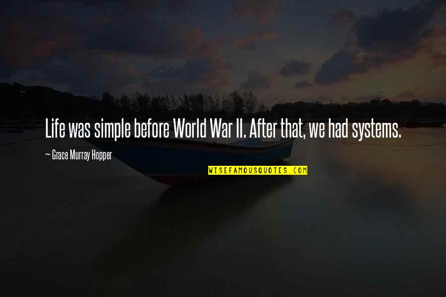 World War Ii Quotes By Grace Murray Hopper: Life was simple before World War II. After