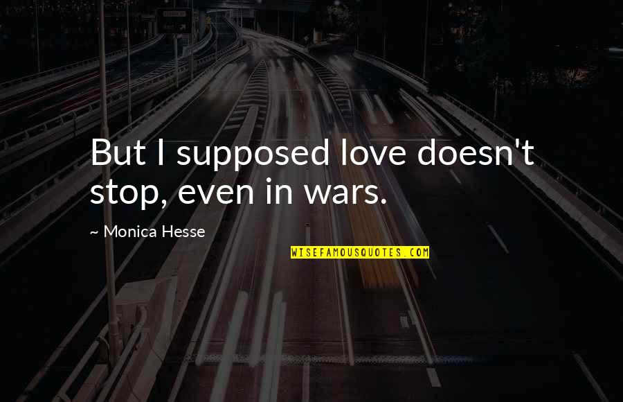 World War Ii Quotes By Monica Hesse: But I supposed love doesn't stop, even in