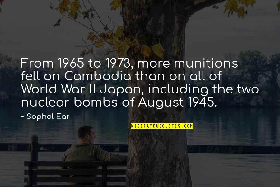 World War Ii Quotes By Sophal Ear: From 1965 to 1973, more munitions fell on