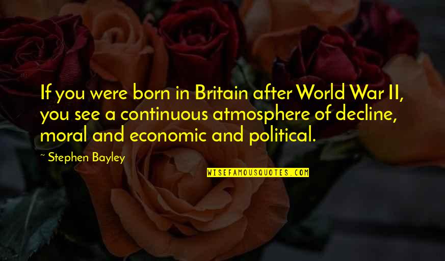 World War Ii Quotes By Stephen Bayley: If you were born in Britain after World