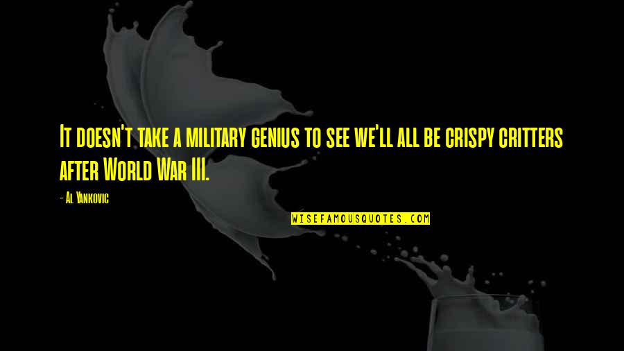 World War Iii Quotes By Al Yankovic: It doesn't take a military genius to see