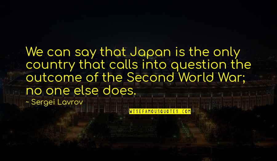 World War One Quotes By Sergei Lavrov: We can say that Japan is the only
