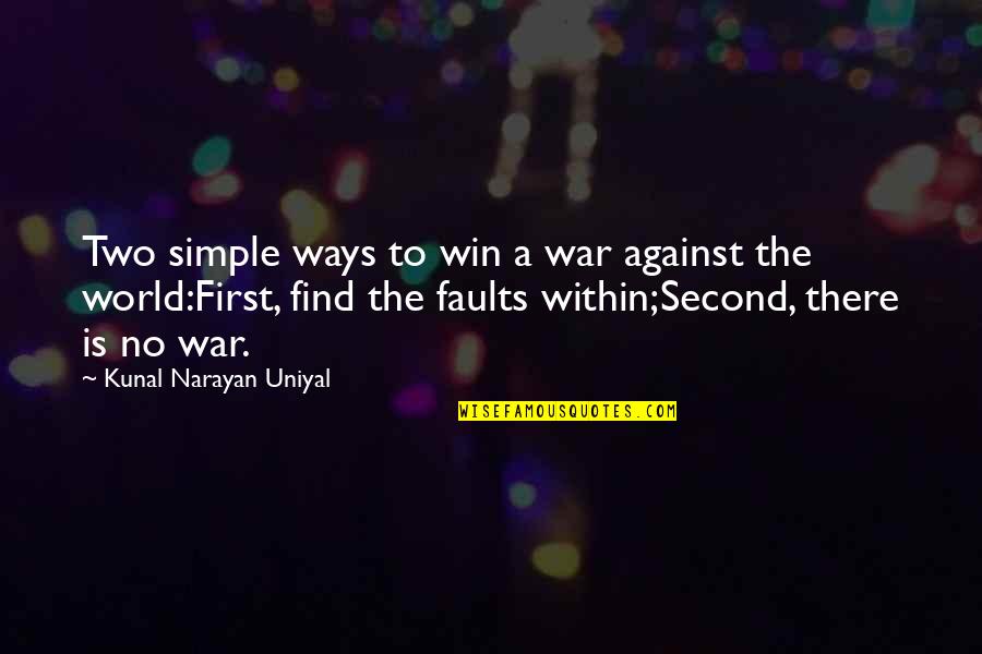 World War Quotes By Kunal Narayan Uniyal: Two simple ways to win a war against