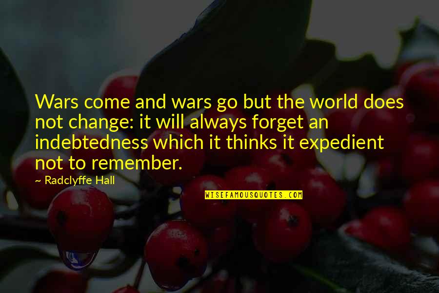 World War Quotes By Radclyffe Hall: Wars come and wars go but the world