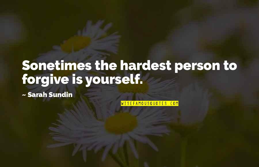 World War Quotes By Sarah Sundin: Sonetimes the hardest person to forgive is yourself.