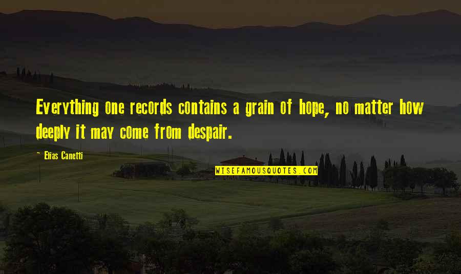 World War Short Quotes By Elias Canetti: Everything one records contains a grain of hope,