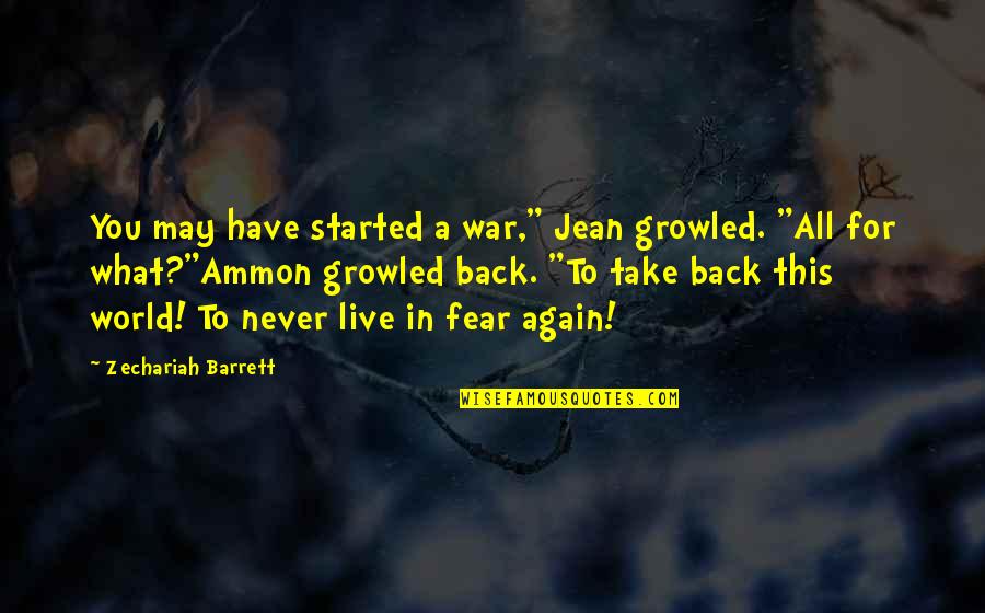 World War Z Fear Quotes By Zechariah Barrett: You may have started a war," Jean growled.