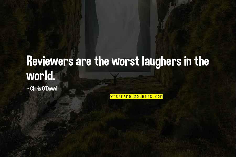 World War Z Max Brooks Quotes By Chris O'Dowd: Reviewers are the worst laughers in the world.