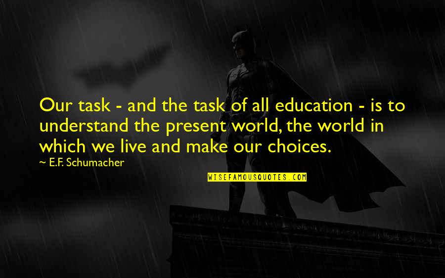 World We Live In Quotes By E.F. Schumacher: Our task - and the task of all
