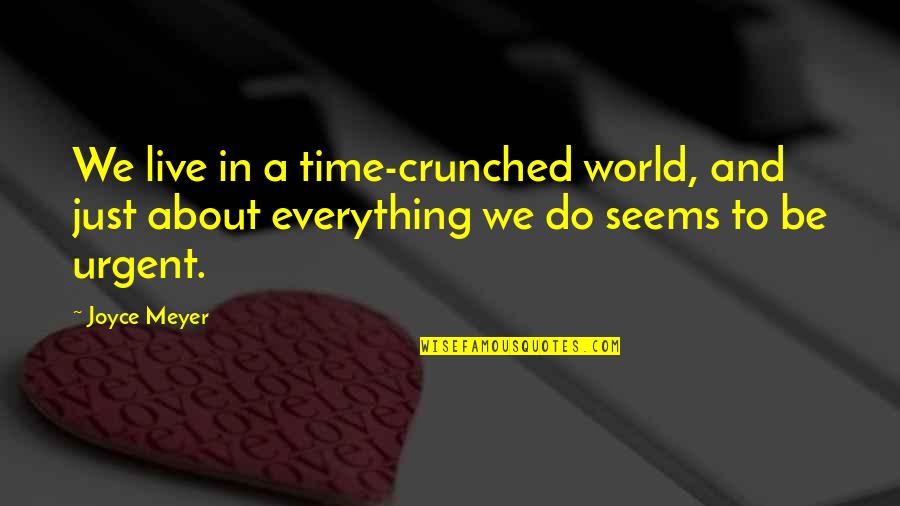World We Live In Quotes By Joyce Meyer: We live in a time-crunched world, and just