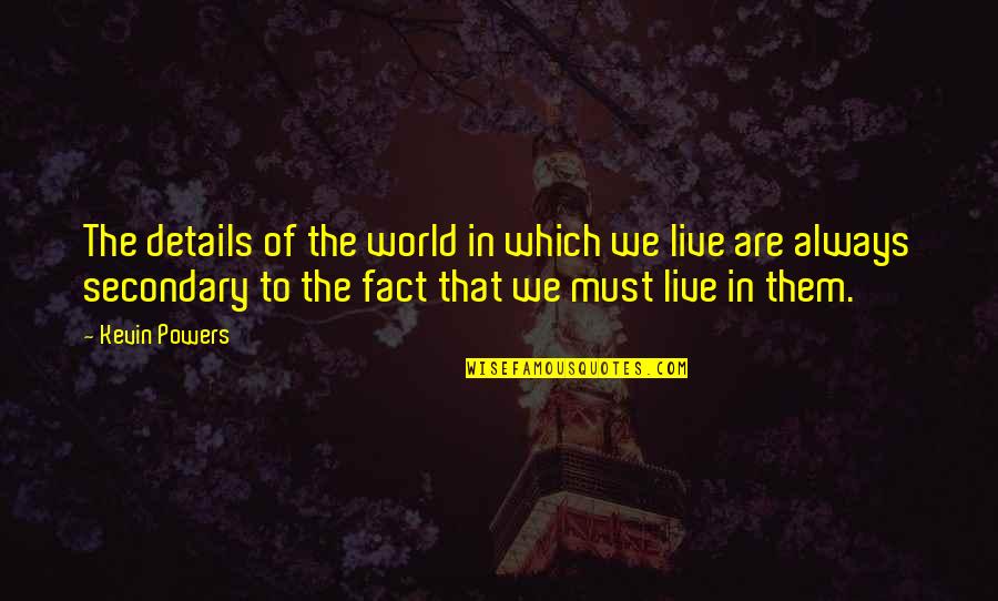 World We Live In Quotes By Kevin Powers: The details of the world in which we
