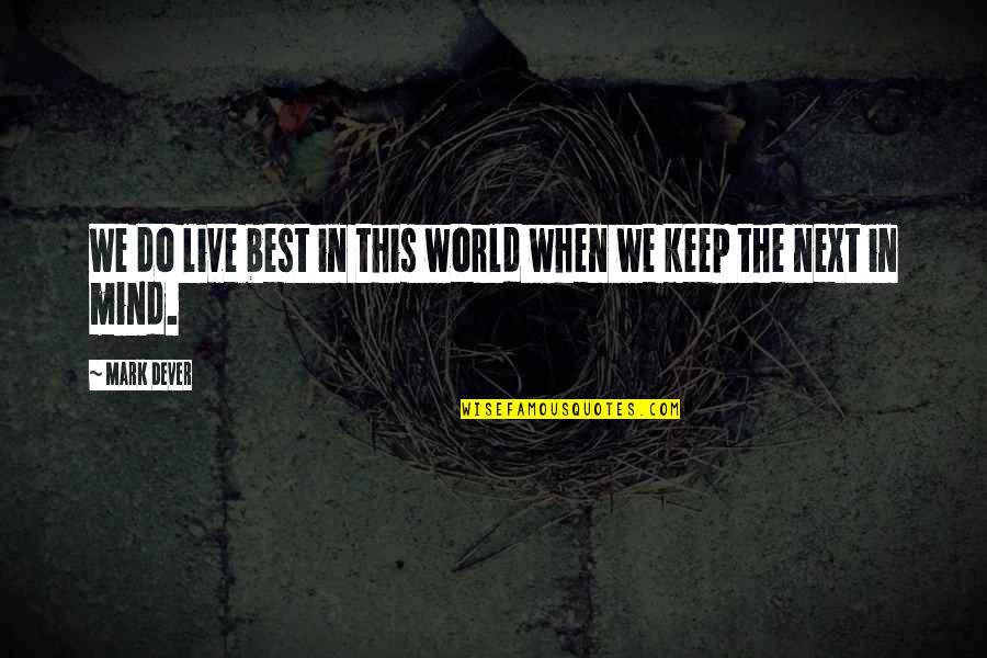 World We Live In Quotes By Mark Dever: We do live best in this world when