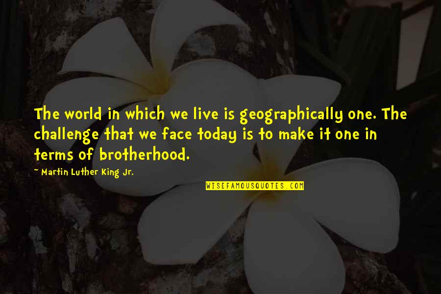 World We Live In Quotes By Martin Luther King Jr.: The world in which we live is geographically