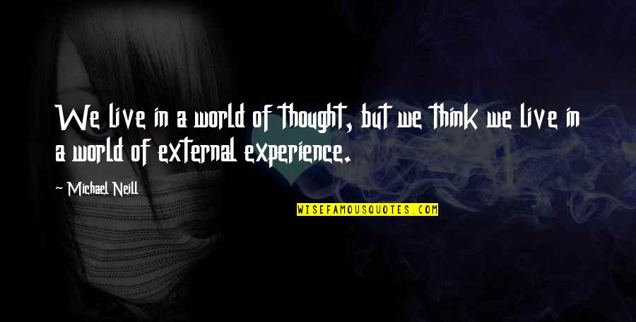 World We Live In Quotes By Michael Neill: We live in a world of thought, but
