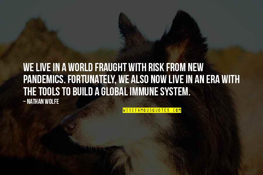 World We Live In Quotes By Nathan Wolfe: We live in a world fraught with risk