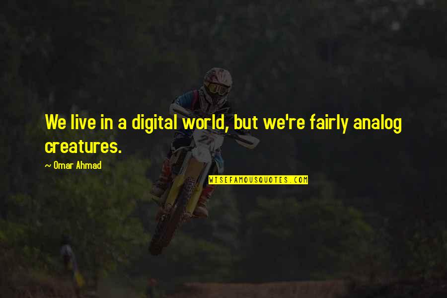 World We Live In Quotes By Omar Ahmad: We live in a digital world, but we're