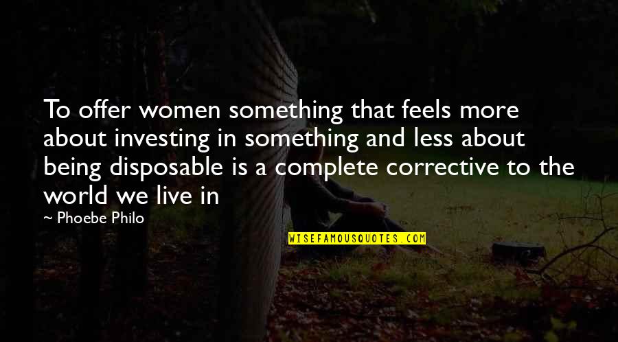 World We Live In Quotes By Phoebe Philo: To offer women something that feels more about