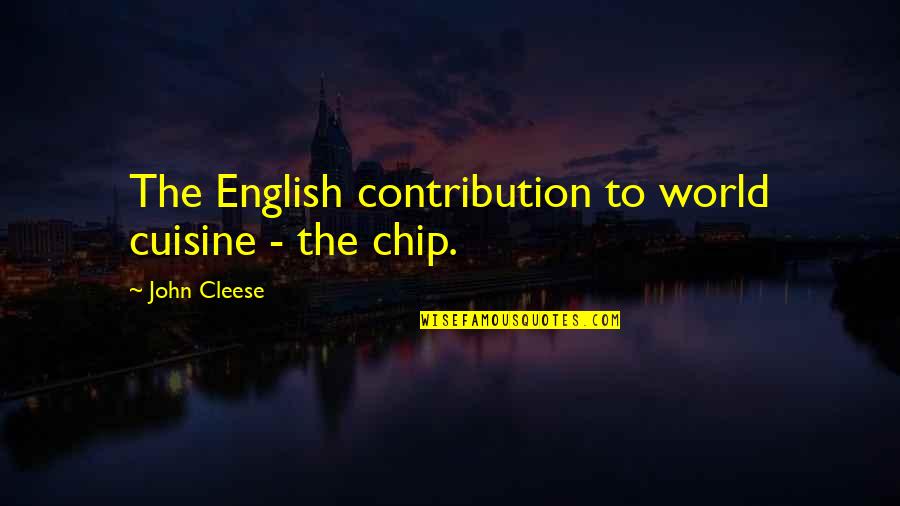 World Weary Quotes By John Cleese: The English contribution to world cuisine - the