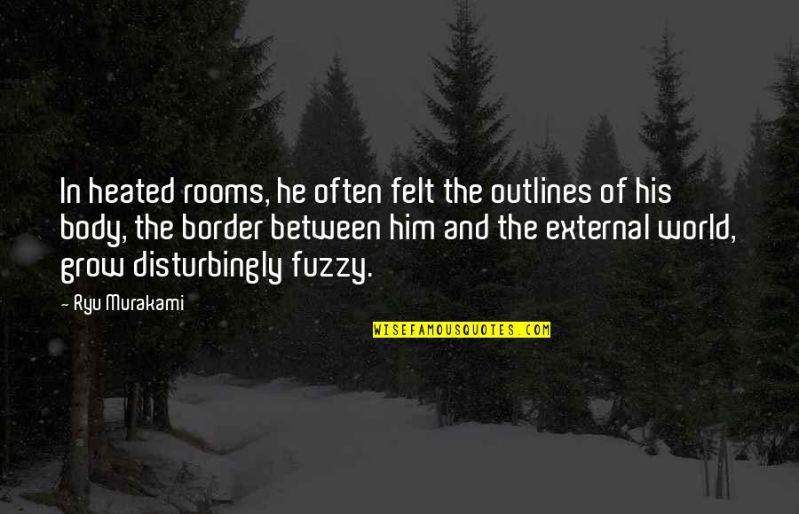 World Weather Quotes By Ryu Murakami: In heated rooms, he often felt the outlines World Weather Quotes By Ryu Murakami: In heated rooms, he often felt the outlines