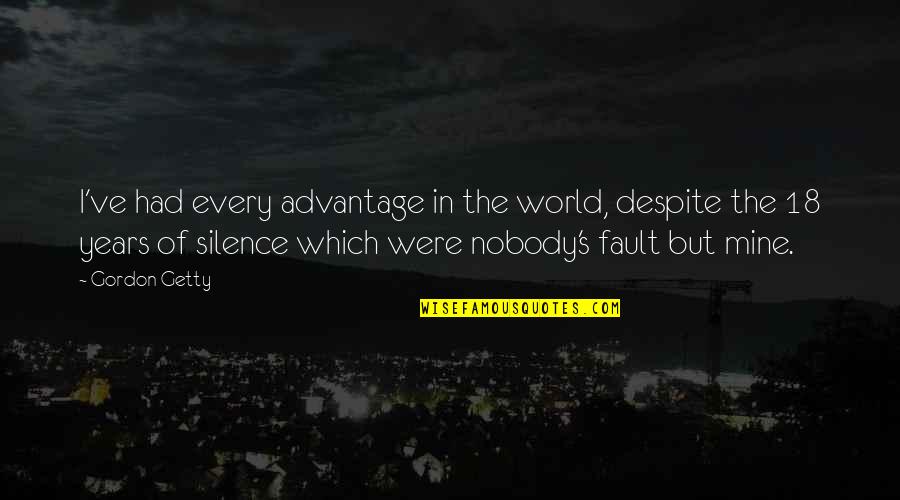 World Were Mine Quotes By Gordon Getty: I've had every advantage in the world, despite World Were Mine Quotes By Gordon Getty: I've had every advantage in the world, despite