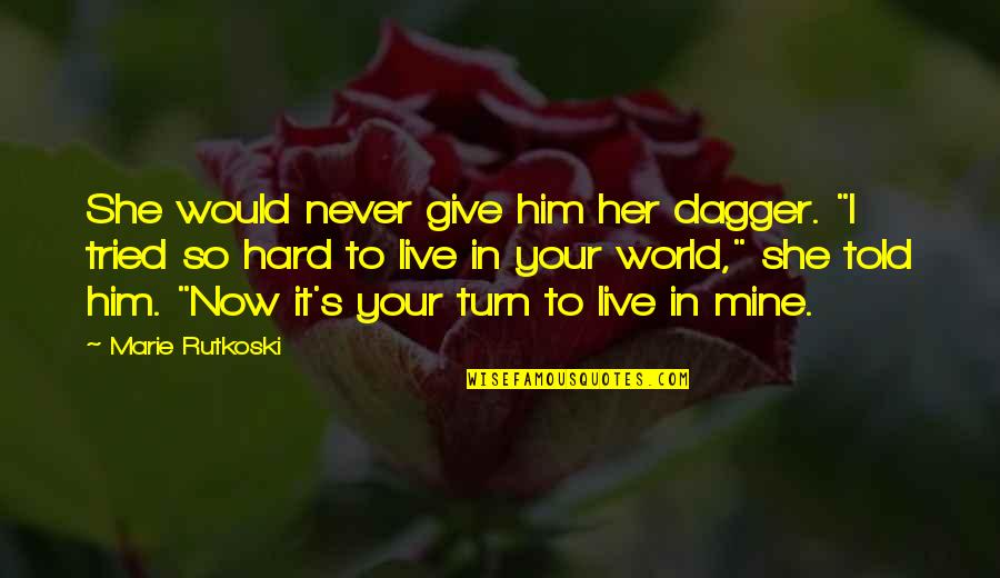 World Were Mine Quotes By Marie Rutkoski: She would never give him her dagger. "I World Were Mine Quotes By Marie Rutkoski: She would never give him her dagger. "I