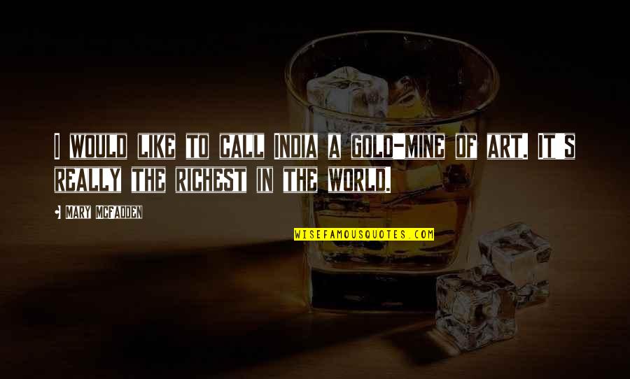 World Were Mine Quotes By Mary McFadden: I would like to call India a gold-mine World Were Mine Quotes By Mary McFadden: I would like to call India a gold-mine