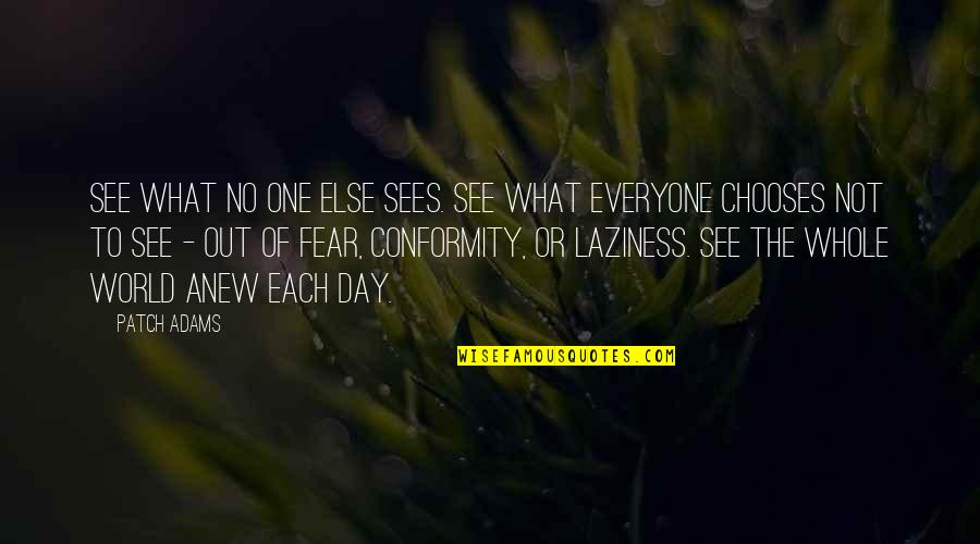 World What Day Quotes By Patch Adams: See what no one else sees. See what World What Day Quotes By Patch Adams: See what no one else sees. See what
