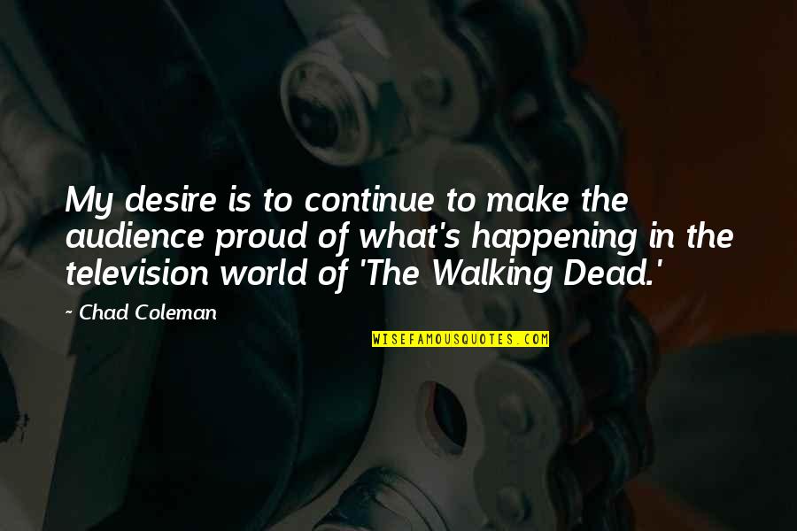 World What Is Happening Quotes By Chad Coleman: My desire is to continue to make the