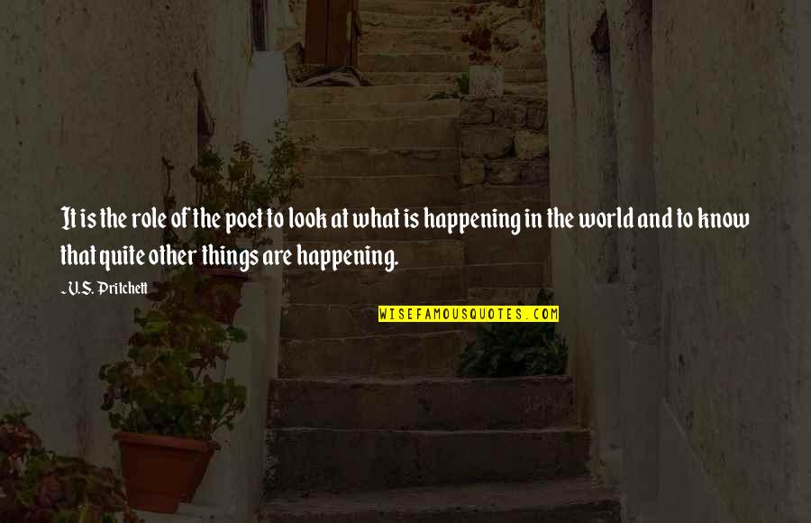 World What Is Happening Quotes By V.S. Pritchett: It is the role of the poet to
