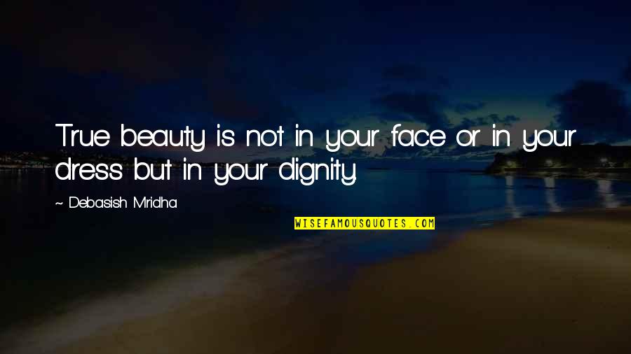 World Where Everything Is Perfect Quotes By Debasish Mridha: True beauty is not in your face or